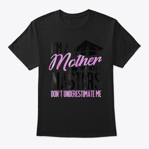 Dont Under Estimate Me Mother Tee Gradua Black T-Shirt Front