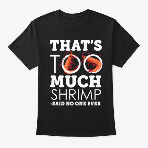 Shrimp Funny To Much Vintage Shellfish A Black T-Shirt Front