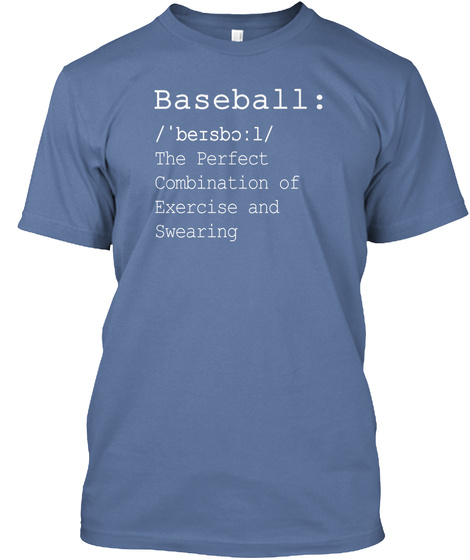 Baseball : / ' Bersbc :1/ The Perfect Combination Of Exercise And Swearing Denim Blue T-Shirt Front