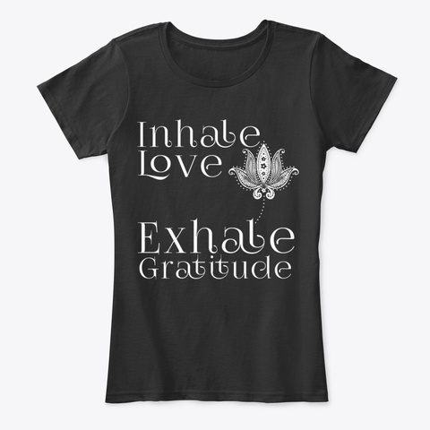 Inhale Love, Exhale Gratitude! Black T-Shirt Front