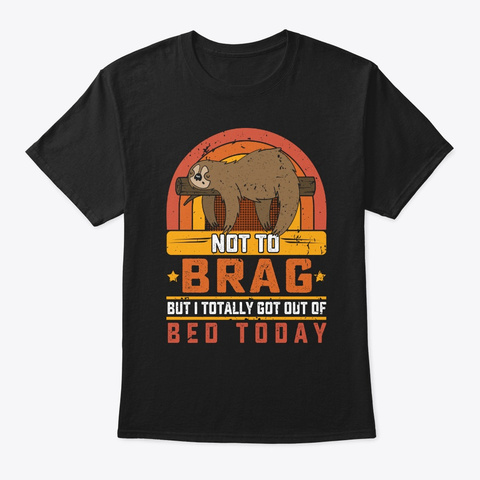 Sloth Lover Not To Brag But I Totally Go Black T-Shirt Front