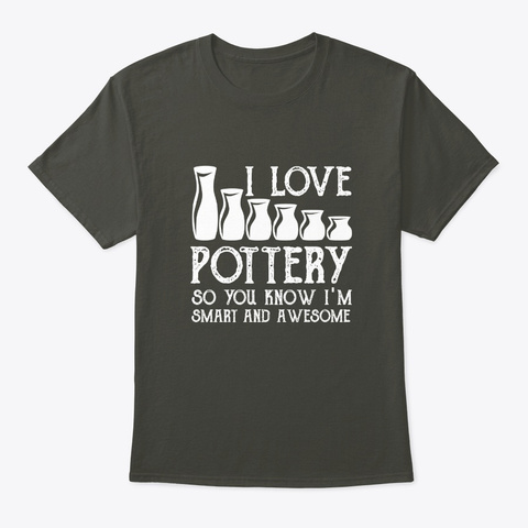 Pottery Lover Know Im Smart And Awesome Smoke Gray Maglietta Front