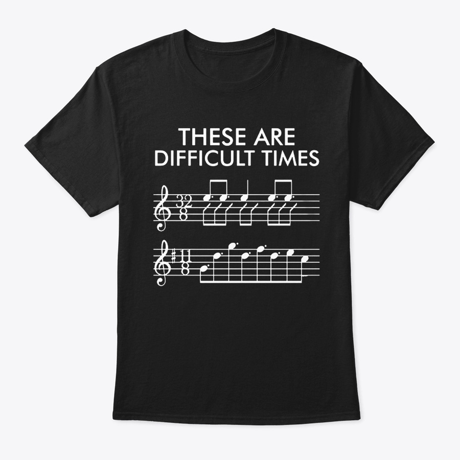 These Are Difficult Times Music Shirt Unisex Tshirt