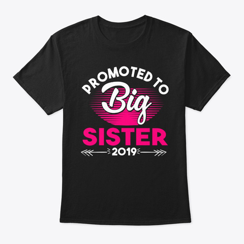 Promoted To Big Sister Est 2019 Black T-Shirt Front