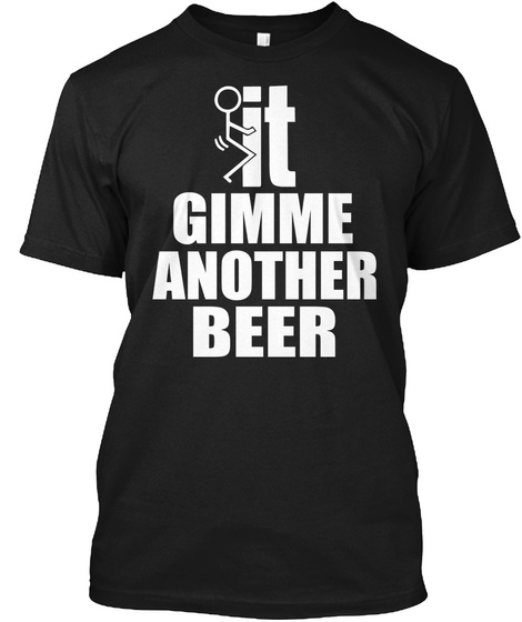 It Gimme Another Beer  Black T-Shirt Front