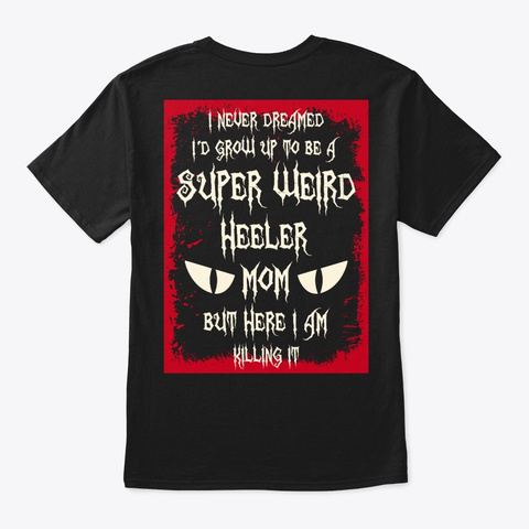Super Weird Heeler Mom Shirt Black T-Shirt Back