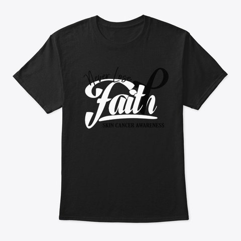Never Lose Faith Skin Cancer Awareness W Black T-Shirt Front