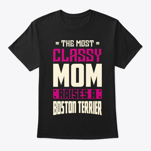 Classy Boston Terrier Mom Shirt Black T-Shirt Front