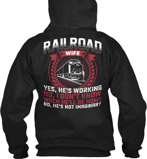 Railroad Wife Yes He's Working No I Don't Know When He'll Be Home No He's Not Imaginary Black T-Shirt Back