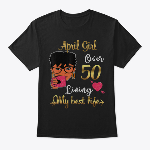 April Girl Over 50 Living My Best Life F Black Camiseta Front