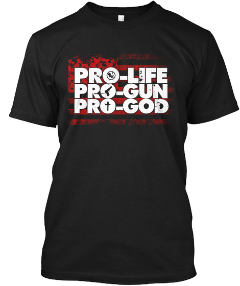 Pro Life Pro Gun Pro God Black T-Shirt Front