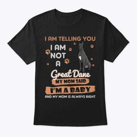 Great Dane Dog I'm Telling My Mom Black T-Shirt Front