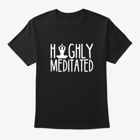 Highly Meditated Saying Lovely Design Sh Black T-Shirt Front