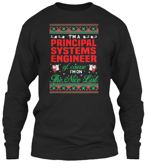I'm A Principal Systems Engineer Of Course I'm On The Nice List Black T-Shirt Front