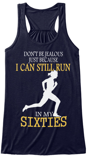 Don't Be Jealous Just Because I Can Still Run In My Sixties  Midnight T-Shirt Front