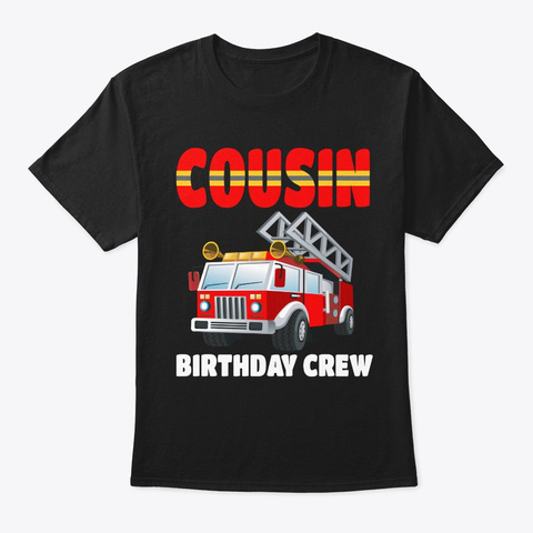 Cousin Birthday Crew Fire Truck Birthday Black T-Shirt Front