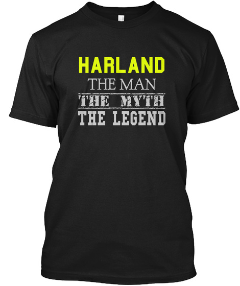Harland The Man The Myth The Legend Black T-Shirt Front