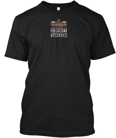 I'm A Forward Observed I Am Allergic To Stupidity I Break Out In Sarcasm Black T-Shirt Front