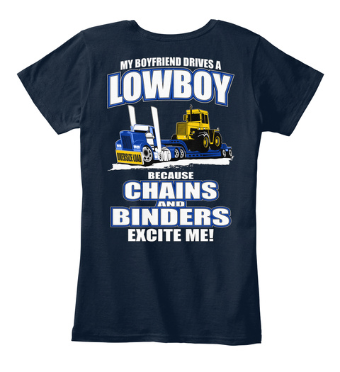 My Boyfriend Drives A Lowboy Because Chains And Binders Excite Me New Navy T-Shirt Back