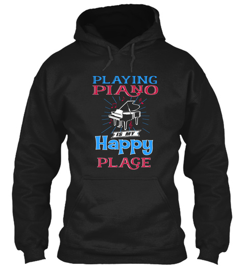 Playing Plano Is My Happy Place  Black T-Shirt Front