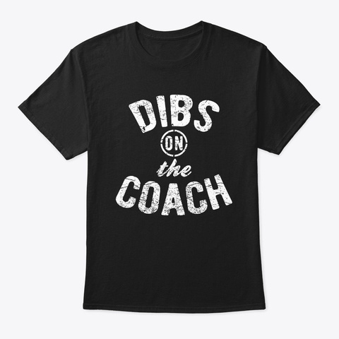 Dibs On The Coach Tshirt Black Camiseta Front