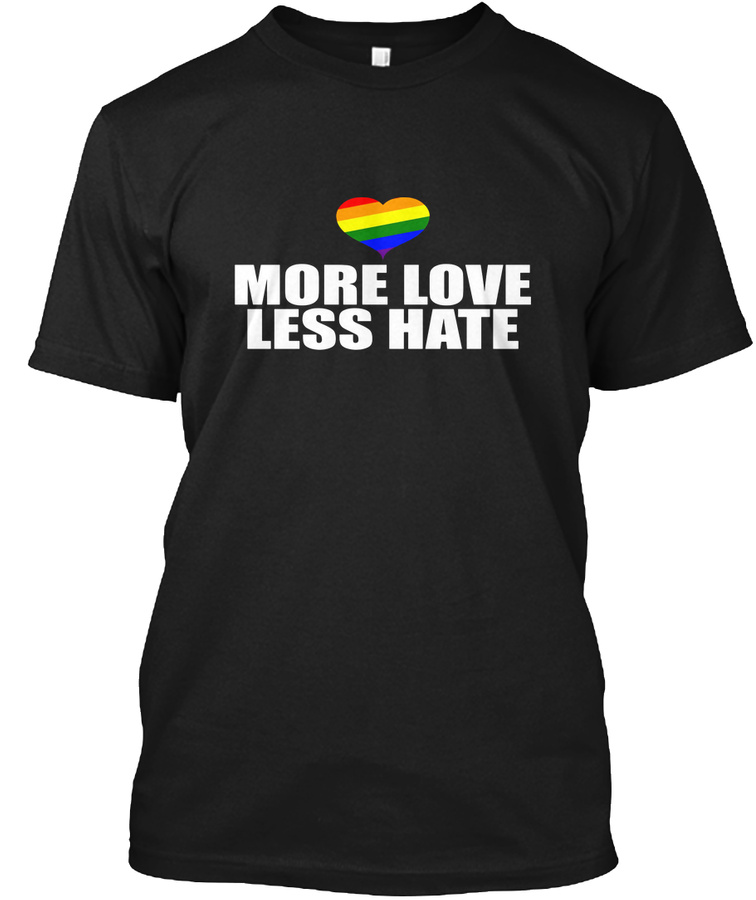 More Love Less Hate T-shirt LGBT Unisex Tshirt