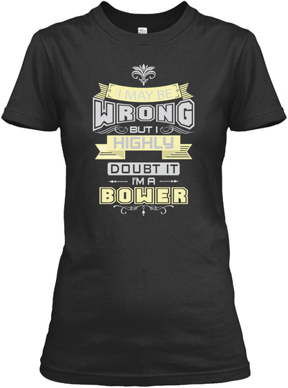 May Be Wrong Bower T-shirts