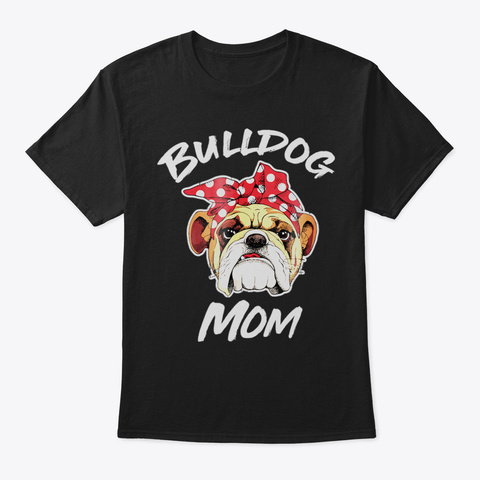 Bulldog Mom Mothers Day Gift Tshirt41 Black T-Shirt Front