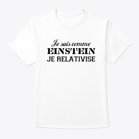Je suis comme Einstein blanc Unisex Tshirt