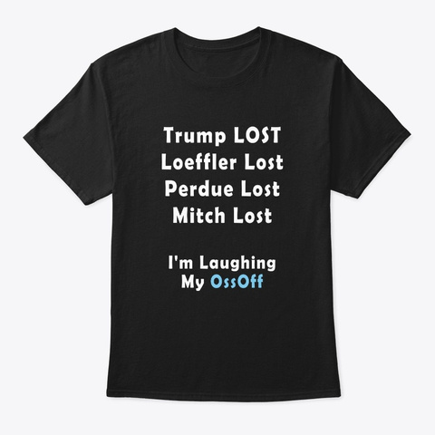 Trump Lost Loeffler Lost Perdue Lost  Black T-Shirt Front