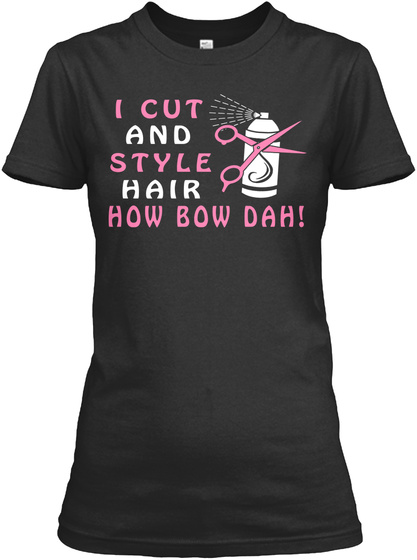 I Cut And Style Hair Black T-Shirt Front