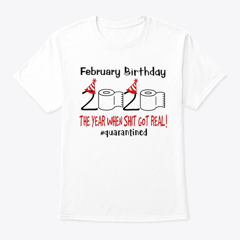 February Birthday 2020 The Year When Shi White T-Shirt Front