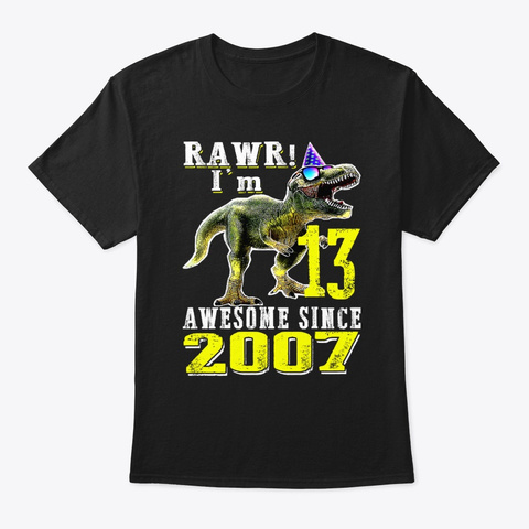 Rawr I'm 13 Awesome Since 2007 Dinosaur Black T-Shirt Front