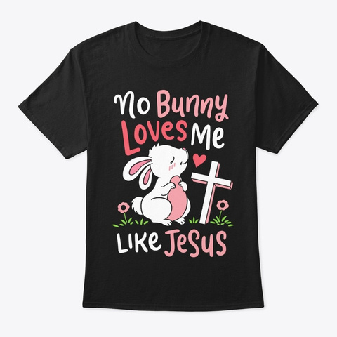 No Bunny Loves Me Like Jesus Pink Black T-Shirt Front