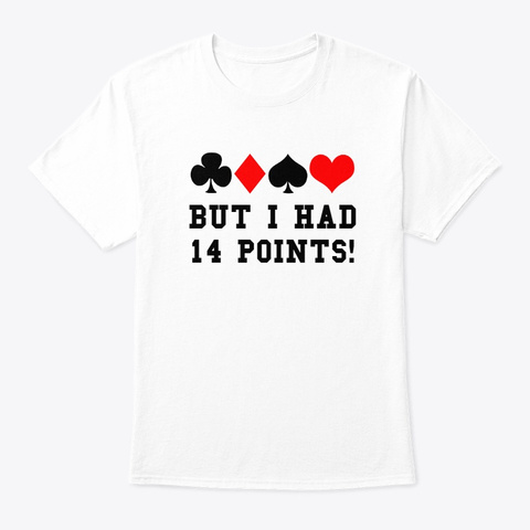 But I Had 14 Points! White T-Shirt Front