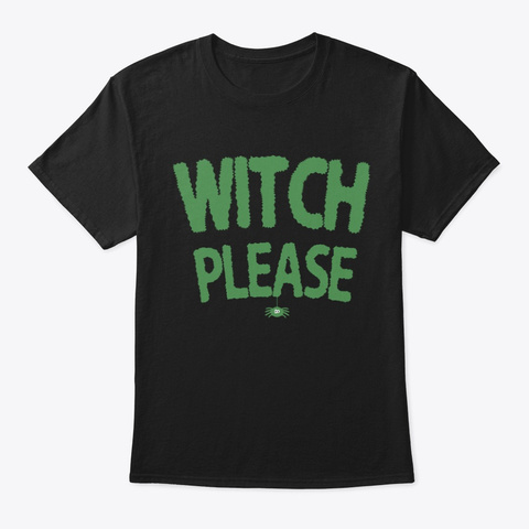 Witch Please Halloween 2019 Shirt Black T-Shirt Front