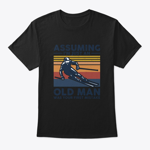 Assuming I'm Just An Old Man Was Your Fi Black áo T-Shirt Front