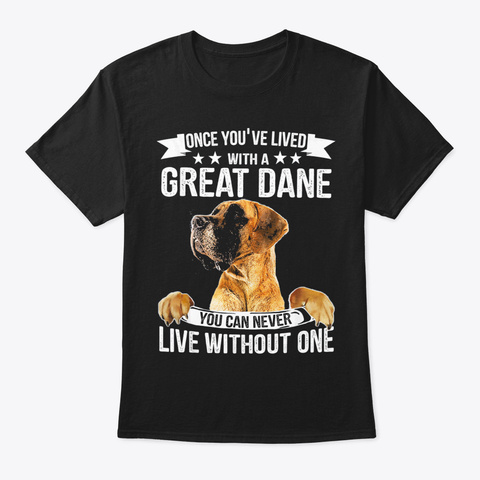 Live With A Great Dane   Nice Dog Tshirt Black T-Shirt Front