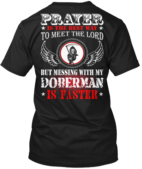 Prayer Is The Best Way To Meet The Lord But Messing With My Doberman Is Faster Black T-Shirt Back