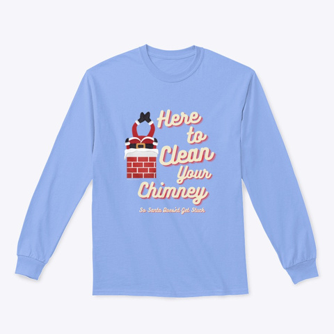 Clean Your Chimney Light Blue T-Shirt Front