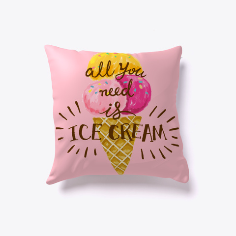 Ice Cream Pillow   Al You Need Is Ice Pink T-Shirt Front