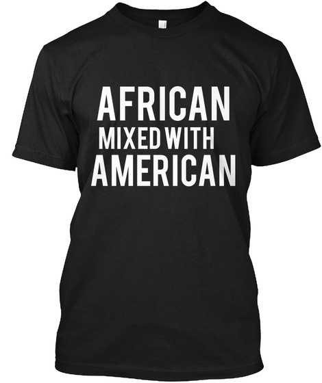 African Mixed With American Black T-Shirt Front