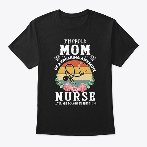 I'm Proud Mom Of Freaking Awesome Nurse Black T-Shirt Front