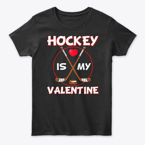 Hockey Is My Valentine T Shirt Black T-Shirt Front