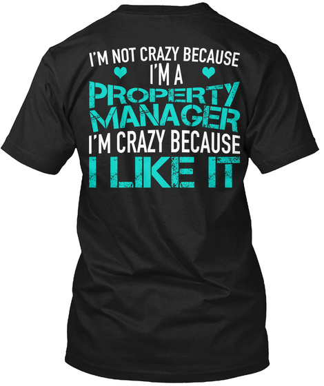 I'm Not Crazy Because I'm A Property Manager I'm Crazy Because I Like It Black T-Shirt Back