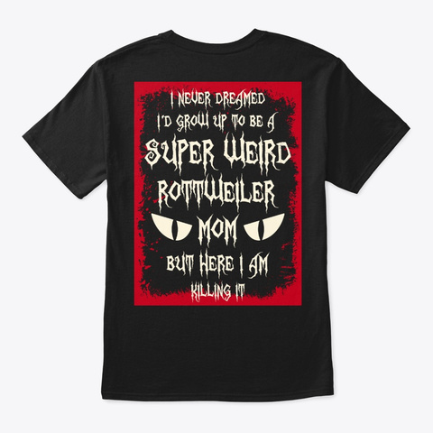 Super Weird Rottweiler Mom Shirt Black T-Shirt Back
