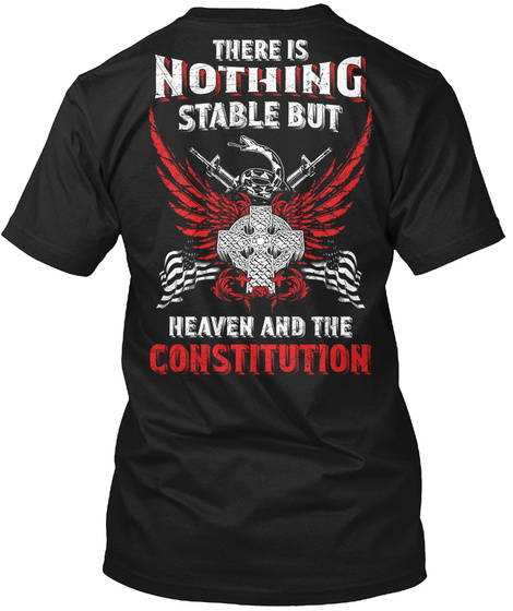 There Is Nothing Stable But Heaven And The Constitution Black T-Shirt Back