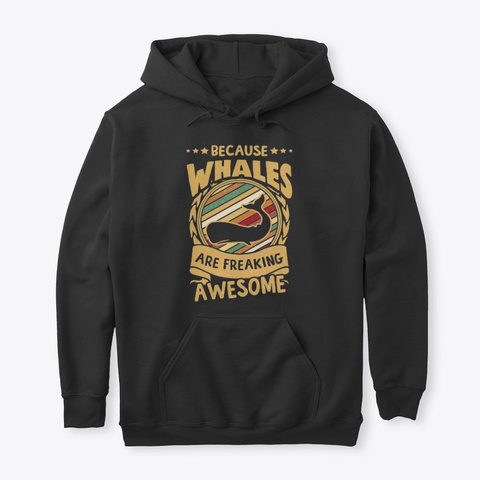 Because Whales Are Freaking Awesome Black T-Shirt Front