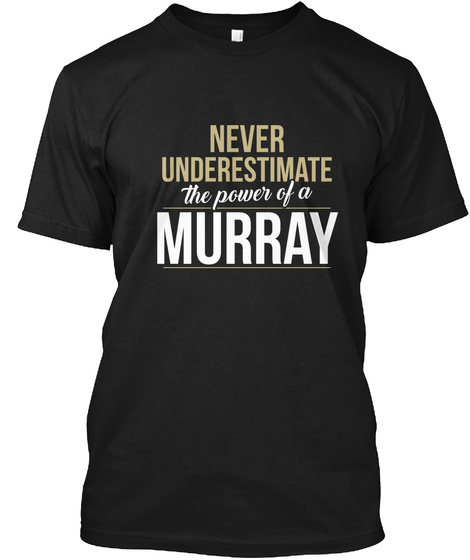 Never Underestimate The Power Of A Murray Black T-Shirt Front