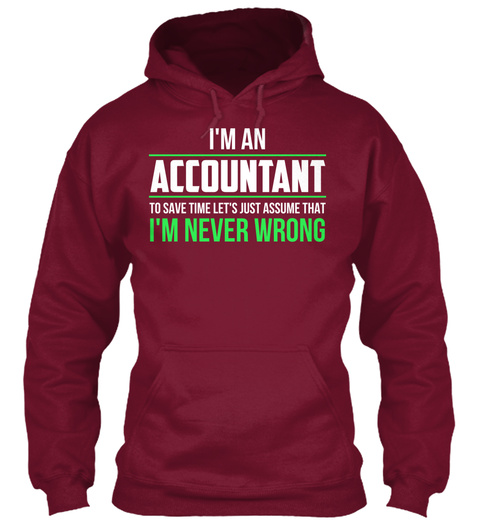 I'm An Accountant To Save Time Let's Just Assume That I'm Never Wrong Burgundy T-Shirt Front